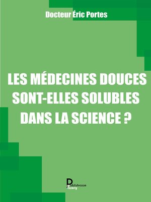 cover image of Les médecines douces sont-elles solubles dans la science ?